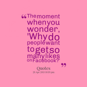 Quotes Picture: the moment when you wonder, 'why do people want to get ...