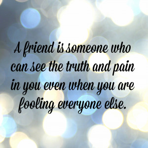 Friends Show Quotes About Friendship A friend is someone knows your
