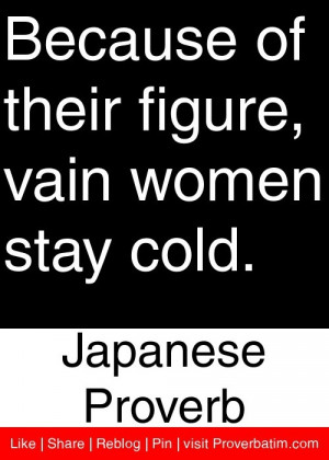 ... figure, vain women stay cold. - Japanese Proverb #proverbs #quotes