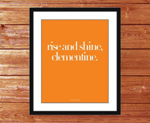 Art Print - Rise and shine, clementine. - Inspiring quotes