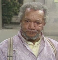 Fred (Redd Fox) is nobody's fool - Sanford and Son More