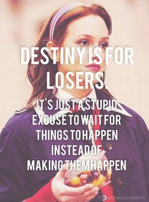 Blair Waldorf Quotes Destiny Is For Losers (10)