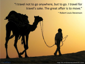 ... great affair is to move.” ~ Robert Louis Stevenson #Travel | #Quotes