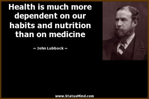 Health is much more dependent on our habits and nutrition than on ...