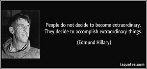 People do not decide to become extraordinary. They decide to ...