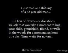 The obituary for David was well written sharing his passions and loves ...