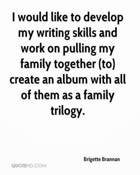 Brigette Brannan - I would like to develop my writing skills and work ...