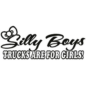 Decal Silly Boys Trucks Are for Girls