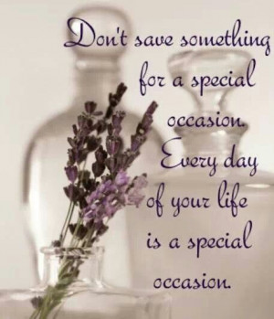 Every day a special occasion. .