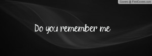 Do you remember me Profile Facebook Covers