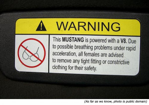 Warning! This MUSTANG is powered with a V8. Due to possible breathing ...