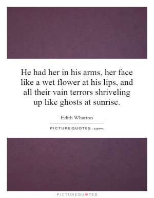 He had her in his arms, her face like a wet flower at his lips, and ...
