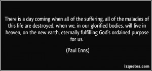 There is a day coming when all of the suffering, all of the maladies ...