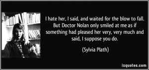 hate her, I said, and waited for the blow to fall. But Doctor Nolan ...