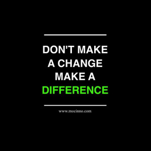 ... :15| Okategoriserad | Taggar: make a difference , make change , quote