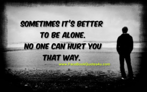 Sometimes it’s better to be alone