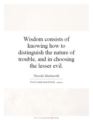 ... nature of trouble, and in choosing the lesser evil. Picture Quote #1