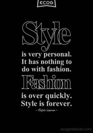 ... with fashion fashion is over quickly style is forever # ecogentleman