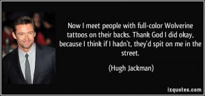 Now I meet people with full-color Wolverine tattoos on their backs ...