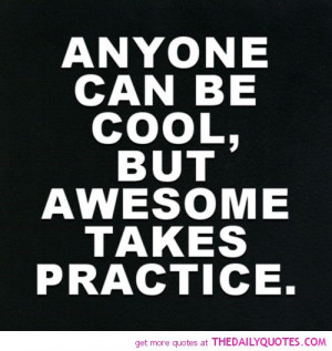 ... -can-be-cool-awesome-takes-practice-funny-quotes-sayings-pictures.jpg