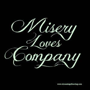 Misery loves company! | Quotes