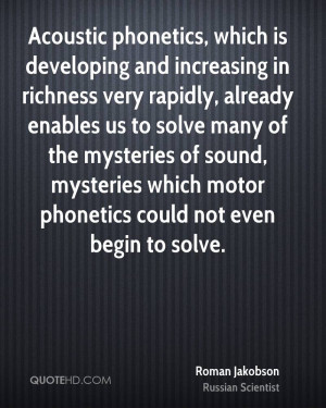 Acoustic phonetics, which is developing and increasing in richness ...