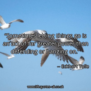 Quote of the day: Sometimes letting things go is an act of far greater ...