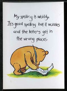 MY SPELLING IS WOBBLY - Winnie the Pooh