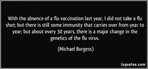 the absence of a flu vaccination last year, I did not take a flu shot ...