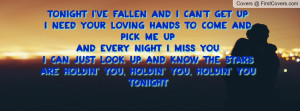 TONIGHT I've fallen and I can't get upI need your loving hands to come ...