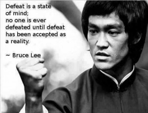 ... until defeat has been accepted as a reality. - Bruce Lee Quote