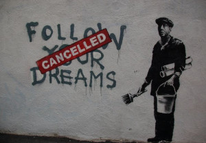 Banksy, Follow your dreams >> Cancelled