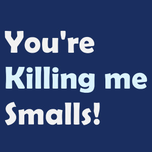 Be the first to review “You’re Killing me Smalls!” Click here to ...