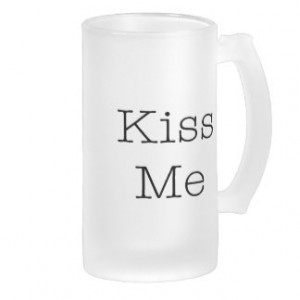 Kiss Me Love Quotes Inspirational Romantic Quote Beer Mugs