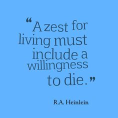 ... living must include a willingness to die.
