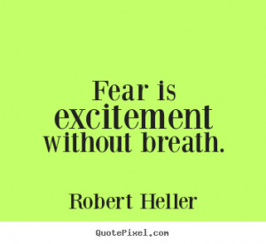 ... excitement without breath. Robert Heller greatest inspirational quotes