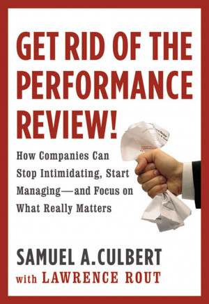 Cover of Get Rid of the Performance Review, by Samuel Culbert and ...
