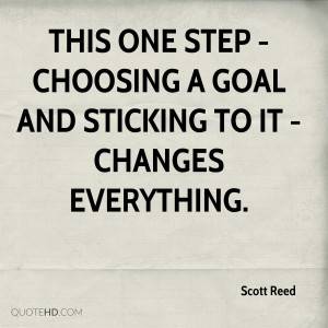 ... one step - choosing a goal and sticking to it - changes everything