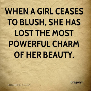 ... Blush, She Has Lost The Most Powerful Charm Of Her Beauty. - Gregory I