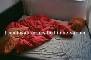cant wait for my bed to be our bed
