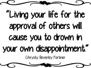living your life for the approval of others will cause you to drown in ...