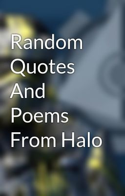 Random Quotes And Poems From Halo