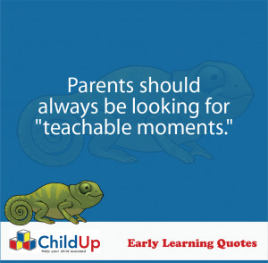 ChildUp Early Learning Quote #133 – Teachable Moments