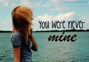you were never mine..