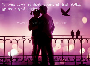 It was love at first sight, at last sight, at ever and sight.
