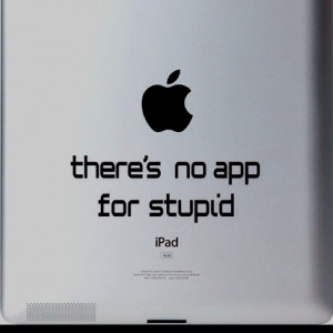 There is no app for stupid by iTattoo at iTattoo.com