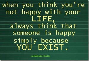 -youre-not-happy-with-your-life-always-think-that-someone-is-happy ...
