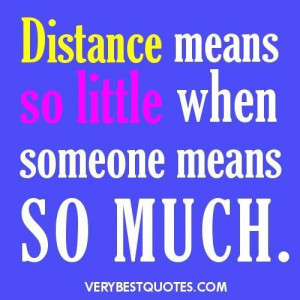 ... quotes distance means so little when someone means so much