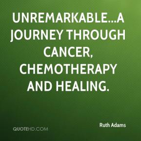 ... - Unremarkable...a journey through cancer, chemotherapy and healing