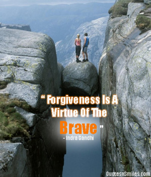 forgiveness-is-a-virtue-of-the-brave-bravery-picture-quote